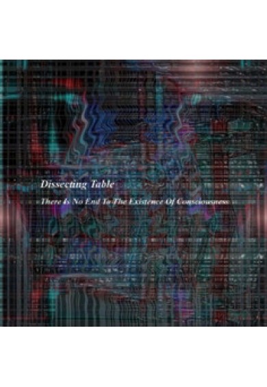 DISSECTING TABLE "there is no end to the existence of consciousness"-cd 
